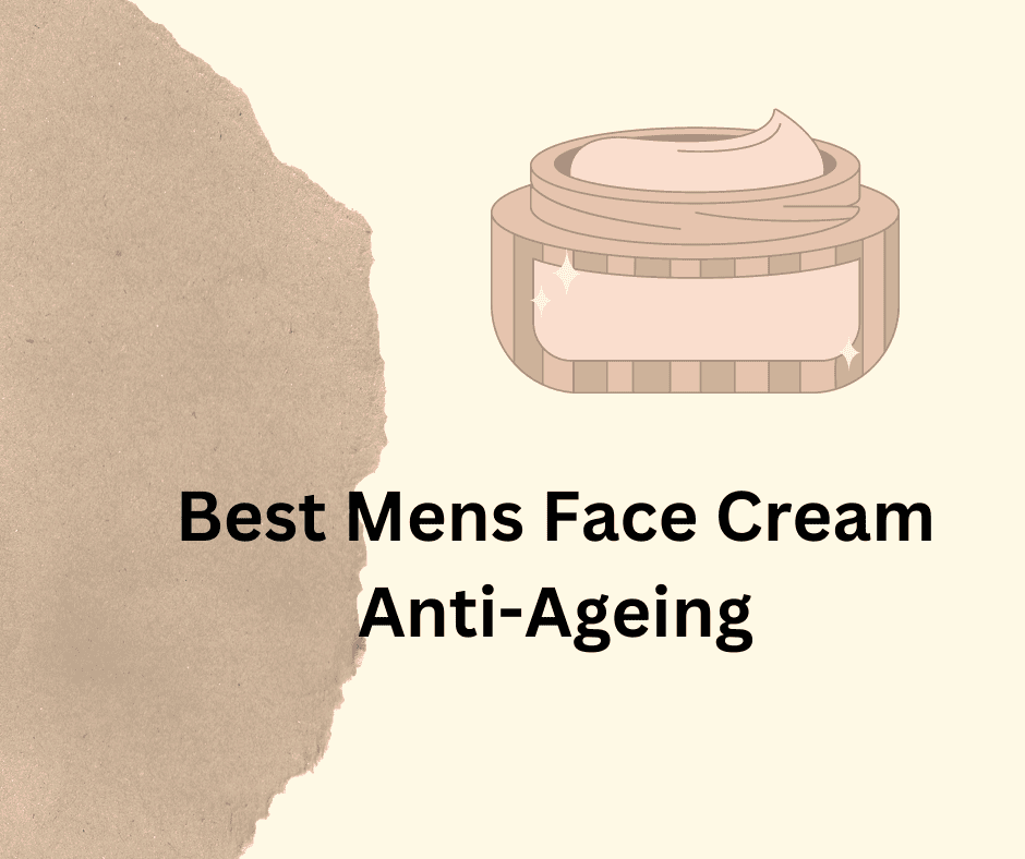 Best Mens Face Cream Anti-Ageing