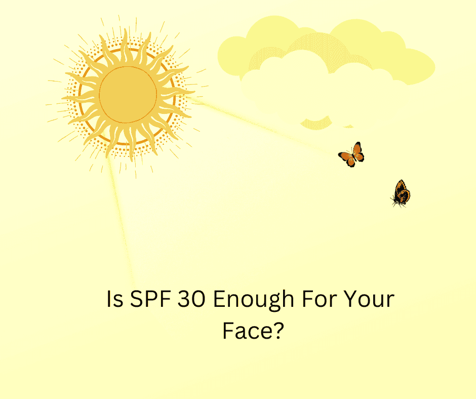 Is SPF 30 Enough For Your Face